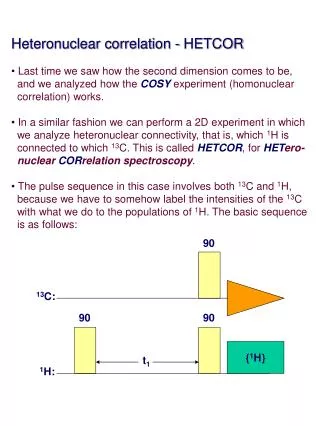 Heteronuclear correlation - HETCOR Last time we saw how the second dimension comes to be, and we analyzed how the COS