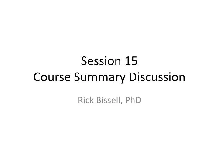 session 15 course summary discussion