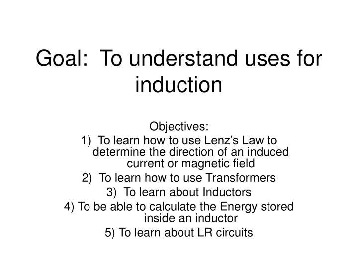 goal to understand uses for induction