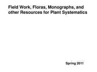 Field Work, Floras, Monographs, and other Resources for Plant Systematics