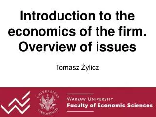 Introduction to the economics of the firm. Overview of issues