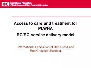 Access to care and treatment for PLWHA RC/RC service delivery model