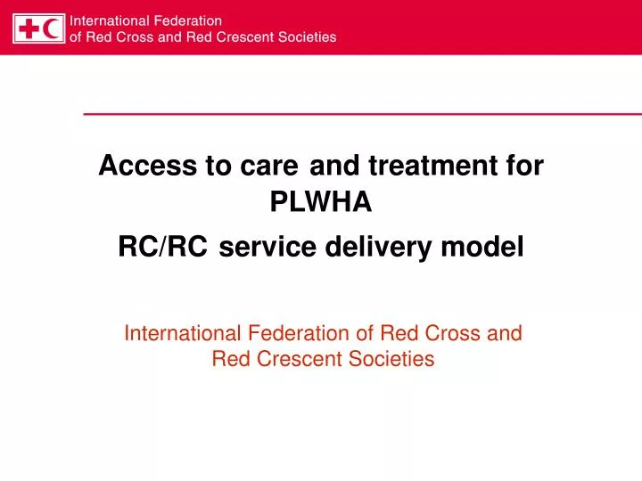access to care and treatment for plwha rc rc service delivery model