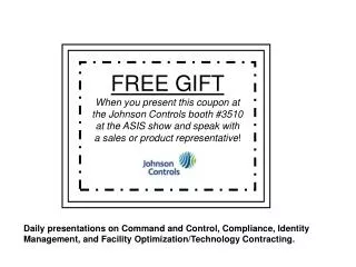 FREE GIFT When you present this coupon at the Johnson Controls booth #3510 at the ASIS show and speak with a sales or