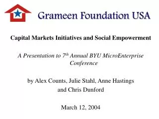 Capital Markets Initiatives and Social Empowerment A Presentation to 7 th Annual BYU MicroEnterprise Conference by Alex