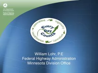 William Lohr, P.E Federal Highway Administration Minnesota Division Office