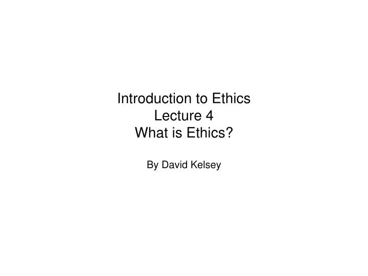 introduction to ethics lecture 4 what is ethics