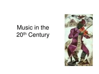 Music in the 20 th Century