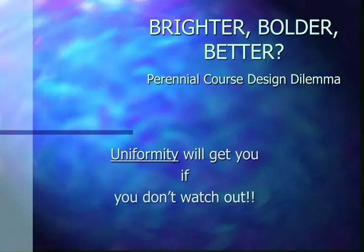 brighter bolder better perennial course design dilemma