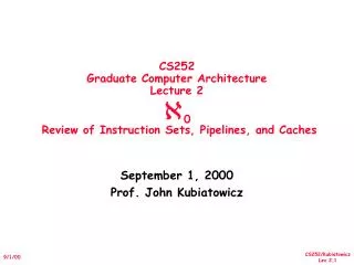 CS252 Graduate Computer Architecture Lecture 2 ? 0 Review of Instruction Sets, Pipelines, and Caches
