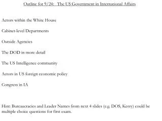 Outline for 9/24: The US Government in International Affairs Actors within the White House Cabinet-level Departments O