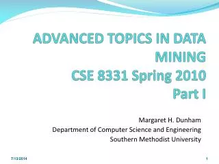 ADVANCED TOPICS IN DATA MINING CSE 8331 Spring 2010 Part I