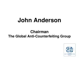 John Anderson Chairman The Global Anti-Counterfeiting Group