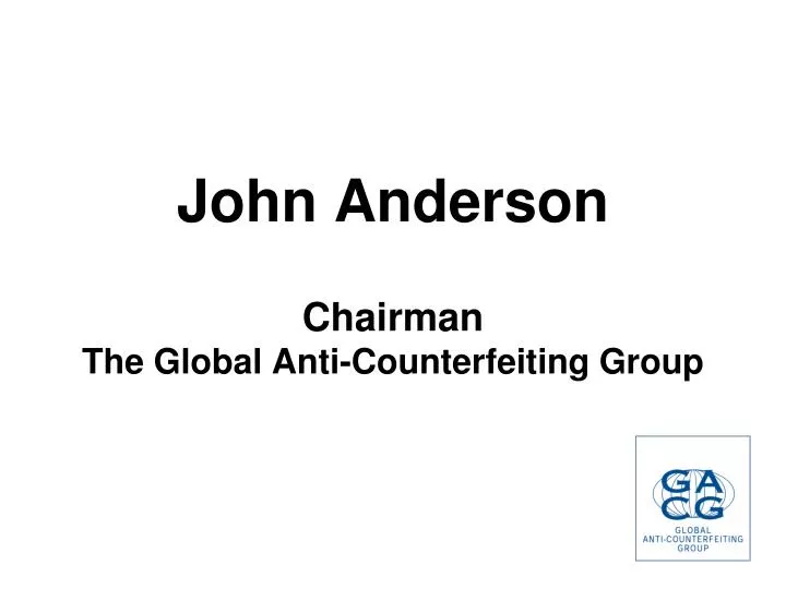 john anderson chairman the global anti counterfeiting group