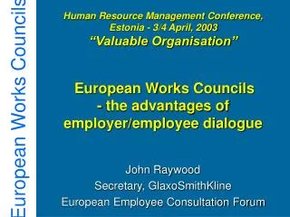 John Raywood Secretary, GlaxoSmithKline European Employee Consultation Forum