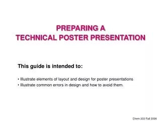 This guide is intended to: Illustrate elements of layout and design for poster presentations Illustrate common errors