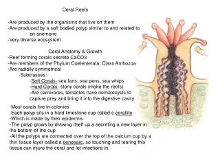 Coral Reefs -Are produced by the organisms that live on them Are produced by a soft bodied polyp similar to and related