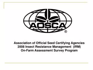 Association of Official Seed Certifying Agencies 2008 Insect Resistance Management (IRM) On-Farm Assessment Survey Prog
