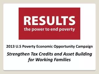2013 U.S Poverty Economic Opportunity Campaign Strengthen Tax Credits and Asset Building for Working Families
