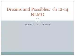 Dreams and Possibles : ch 12-14 NLMG
