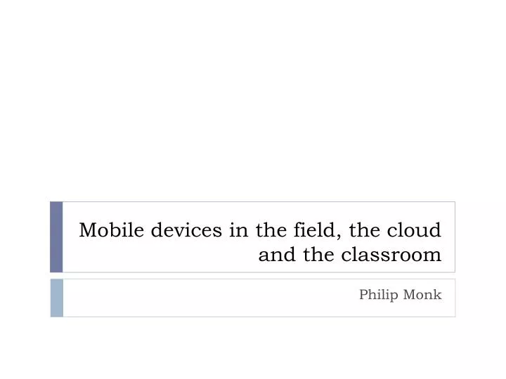 mobile devices in the field the cloud and the classroom