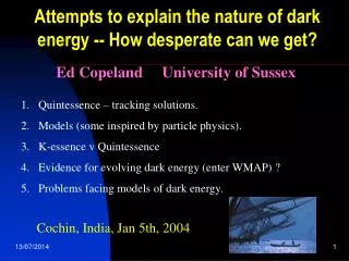 Attempts to explain the nature of dark energy -- How desperate can we get?