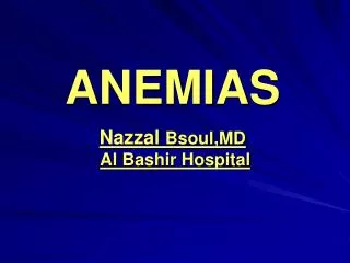 ANEMIAS Nazzal Bsoul,MD Al Bashir Hospital