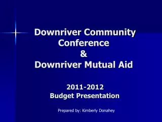 Downriver Community Conference &amp; Downriver Mutual Aid 2011-2012 Budget Presentation