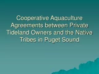 Cooperative Aquaculture Agreements between Private Tideland Owners and the Native Tribes in Puget Sound