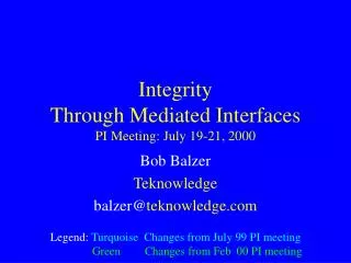 Integrity Through Mediated Interfaces PI Meeting: July 19-21, 2000