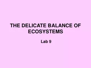 THE DELICATE BALANCE OF ECOSYSTEMS