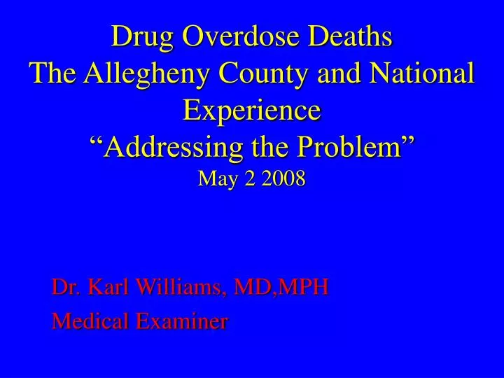 drug overdose deaths the allegheny county and national experience addressing the problem may 2 2008