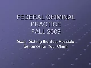 FEDERAL CRIMINAL PRACTICE FALL 2009