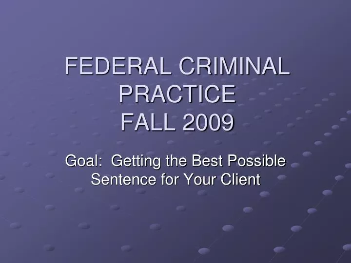 federal criminal practice fall 2009