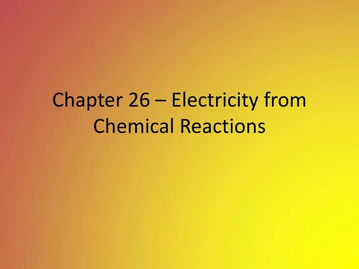 chapter 26 electricity from chemical reactions