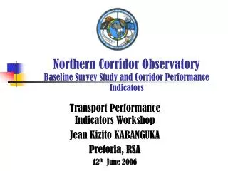 Northern Corridor Observatory Baseline Survey Study and Corridor Performance Indicators