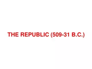 THE REPUBLIC (509-31 B.C.)