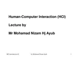 Human-Computer Interaction (HCI) Lecture by Mr Mohamad Nizam Hj Ayub
