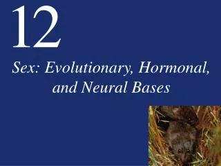 Sex: Evolutionary, Hormonal, and Neural Bases