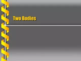 Two Bodies