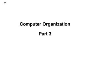 Computer Organization Part 3