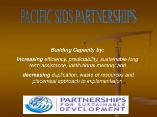 Building Capacity by: Increasing efficiency, predictability, sustainable long term assistance, institutional memory and