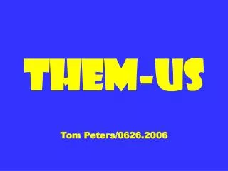 Them-Us Tom Peters/0626.2006