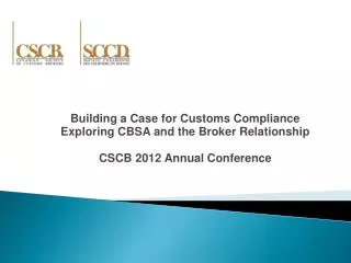 Building a Case for Customs Compliance Exploring CBSA and the Broker Relationship CSCB 2012 Annual Conference