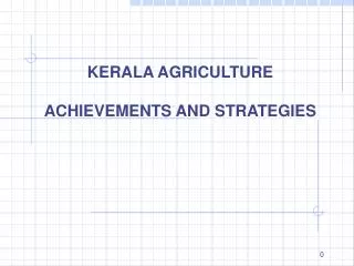 KERALA AGRICULTURE ACHIEVEMENTS AND STRATEGIES