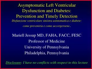 Mariell Jessup MD, FAHA, FACC, FESC Professor of Medicine University of Pennsylvania Philadelphia, Pennsylvania