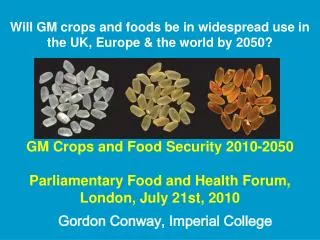 Will GM crops and foods be in widespread use in the UK, Europe &amp; the world by 2050?