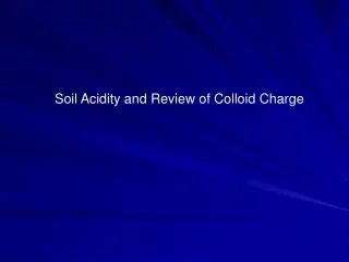 Soil Acidity and Review of Colloid Charge