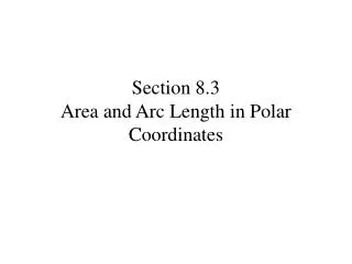 Section 8.3 Area and Arc Length in Polar Coordinates