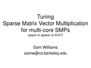 Tuning Sparse Matrix Vector Multiplication for multi-core SMPs (paper to appear at SC07)